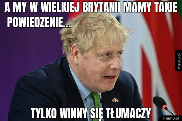 A my w Wielkiej Brytanii mamy takie powiedzenie... Tylko winny się tłumaczy