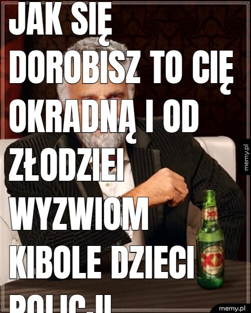 Jak się dorobisz to cię okradną i od złodziei wyzwiom kibole dzieci Policji