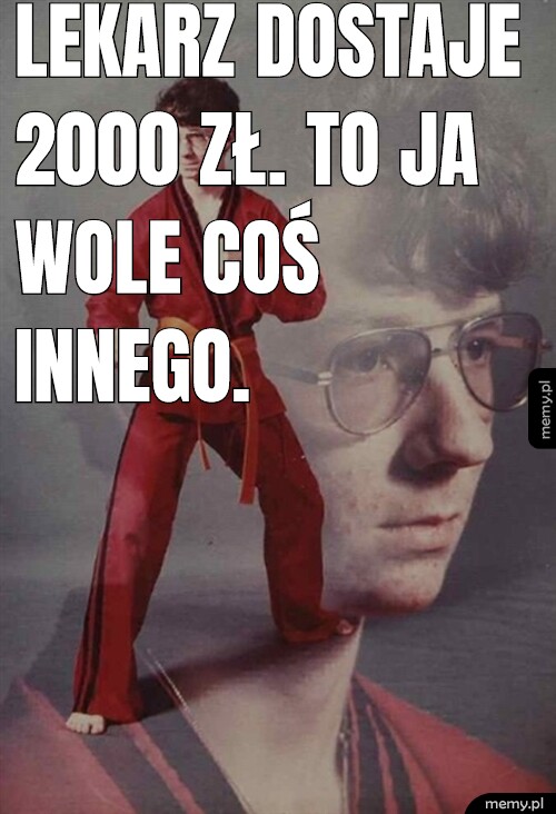 Lekarz dostaje 2000 zł. To ja wole coś innego.