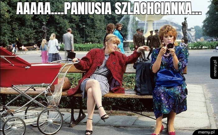Aaaaa....paniusia szlachcianka...
