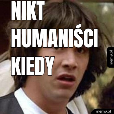 Nikt humaniści kiedy matematyka
