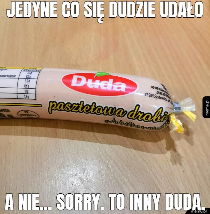 Jedyne co się dudzie udało a nie... sorry. To inny duda.