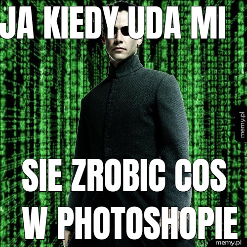 Ja kiedy uda mi  sie zrobic cos w photoshopie
