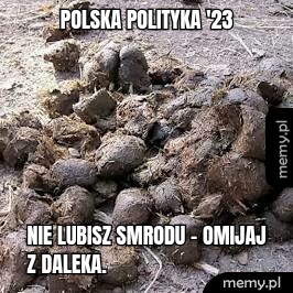 Polska polityka '23 Nie lubisz smrodu - omijaj z daleka.