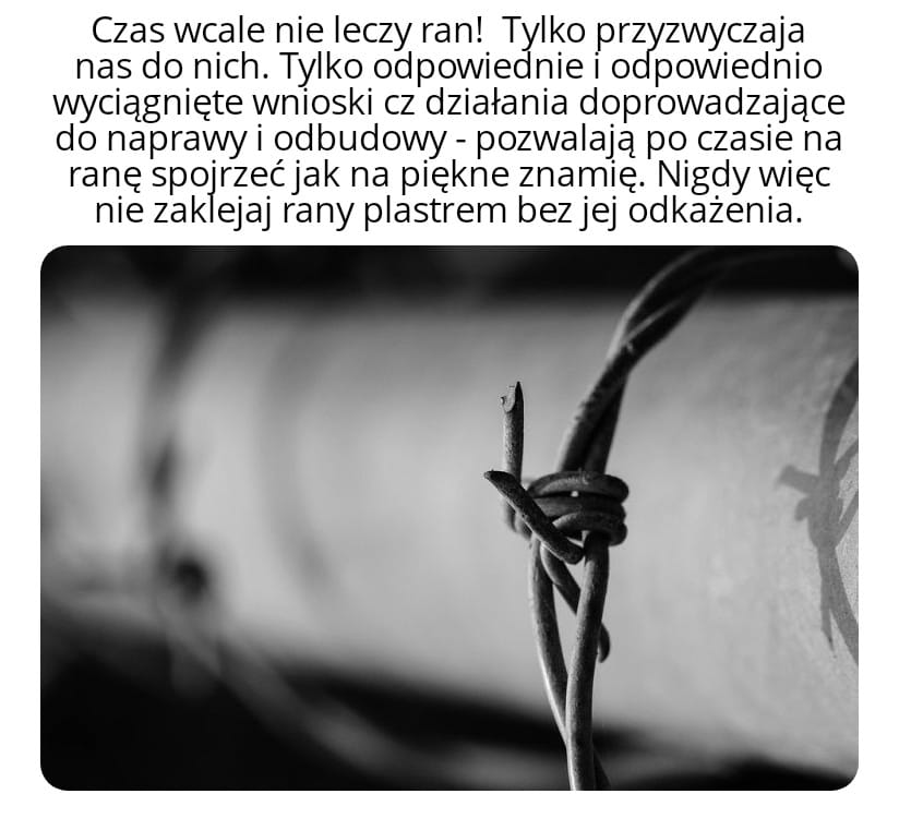 Czas nie leczy ran.