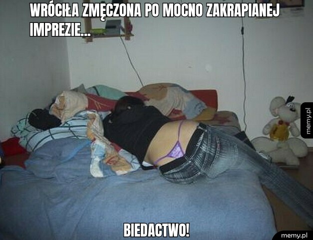 Wróciła zmęczona po mocno zakrapianej imprezie... Biedactwo!