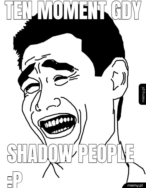 Ten moment gdy shadow people :p
