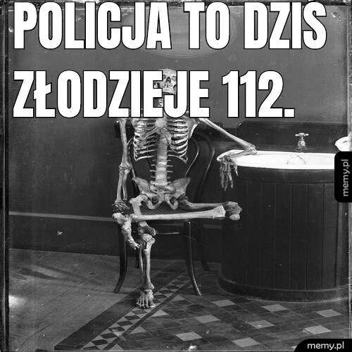 Policja to dziś złodzieje 112.