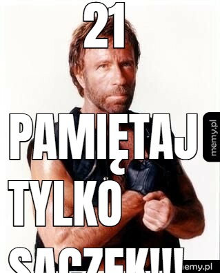 21  Pamiętaj tylko sączek!!!