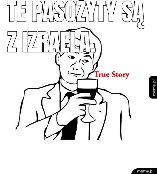 Te pasożyty są z izraela.