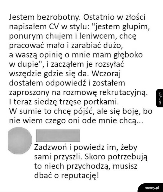 Tekstowy mem o bezrobotnym, który napisał szczere CV i dostał zaproszenie na rozmowę.