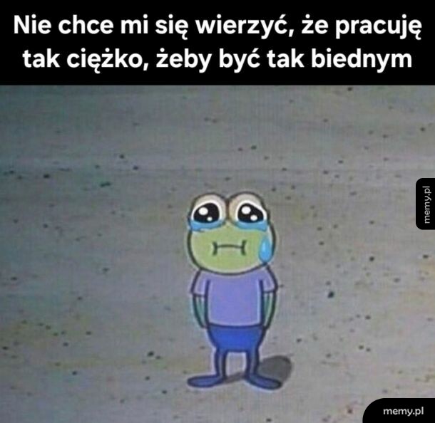 Płacząca żaba z kreskówki z podpisem o ciężkiej pracy i biedzie