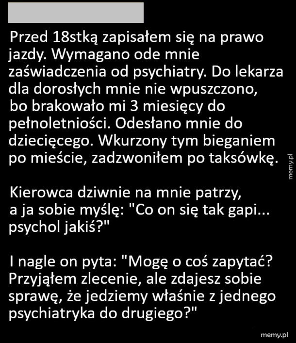 Tekstowy mem o perypetiach nastolatka zapisującego się na prawo jazdy i wizytach u psychiatrów.