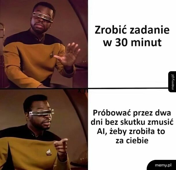 Mem z Geordi La Forge ze Star Treka odrzucającym jedno rozwiązanie i wybierającym drugie.