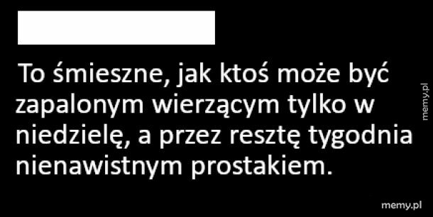 Czarny obraz z białym tekstem krytykującym dwulicowość niektórych katolików.
