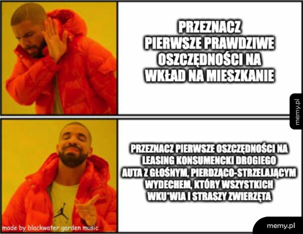 Mem z Drakem odrzucającym oszczędności na mieszkanie i wybierającym leasing głośnego auta.