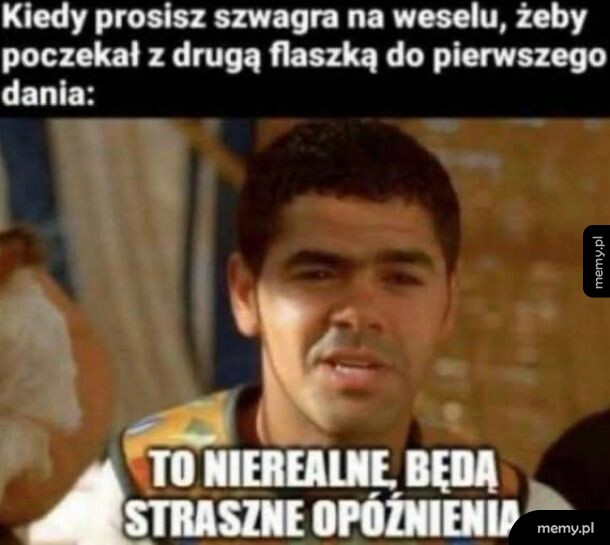 Mężczyzna z filmu Chłopaki nie płaczą z podpisem o weselu i flaszkze.
