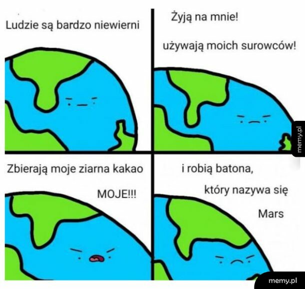 Komiks z Ziemią narzekającą na ludzi, którzy z jej surowców robią batonik Mars.