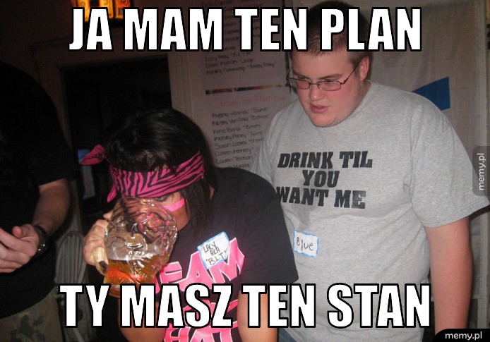 Ja mam ten plan.