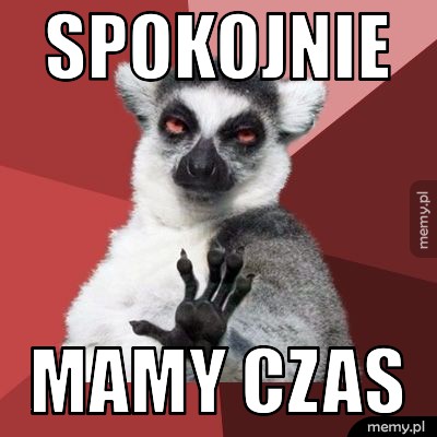 Spokojnie mamy czas