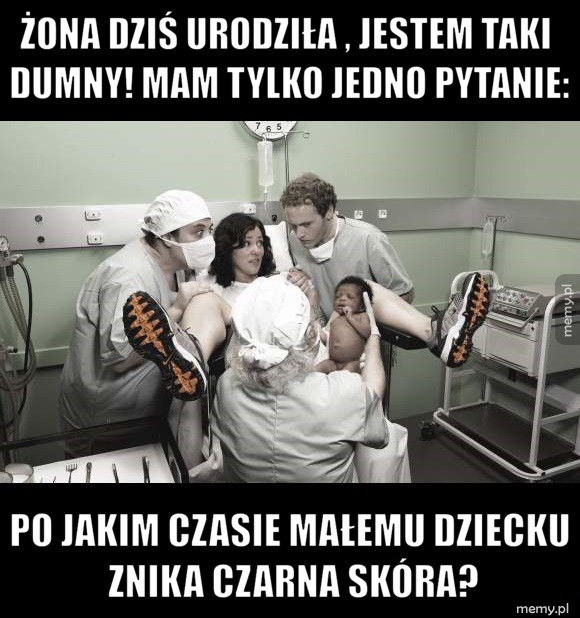 Żona dziś urodziła...