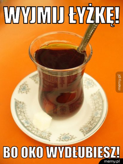 Ile razy słyszałeś ten tekst w dzieciństwie. 