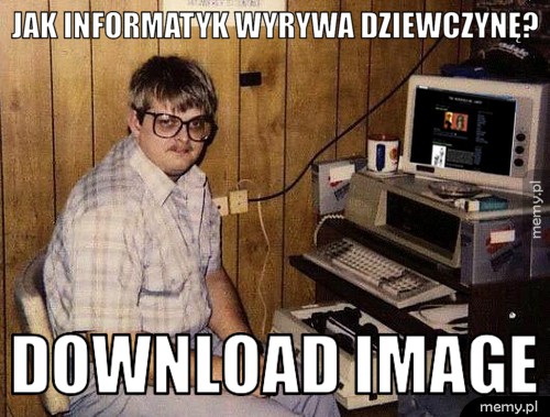 Jak informatyk wyrywa dziewczynę?