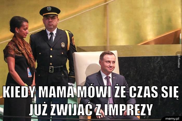 Kiedy mama mówi że czas się już zwijać z imprezy